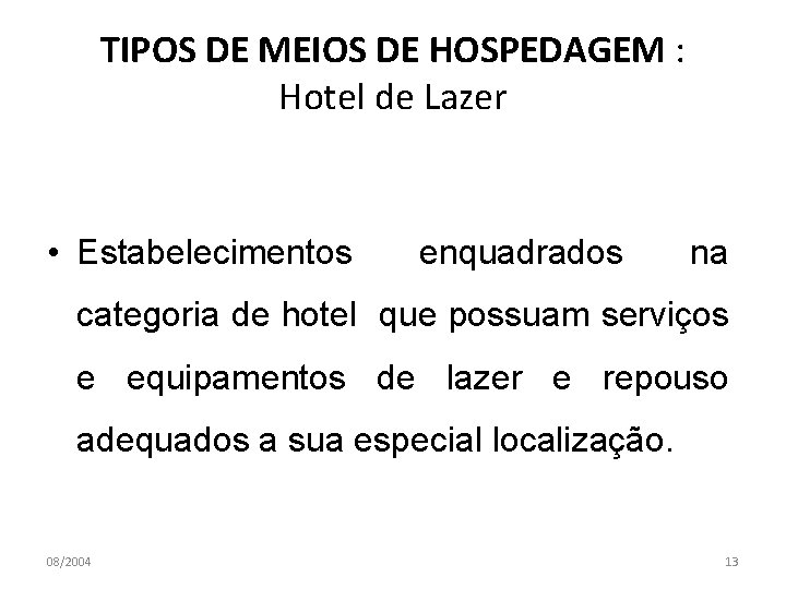 TIPOS DE MEIOS DE HOSPEDAGEM : Hotel de Lazer • Estabelecimentos enquadrados na categoria