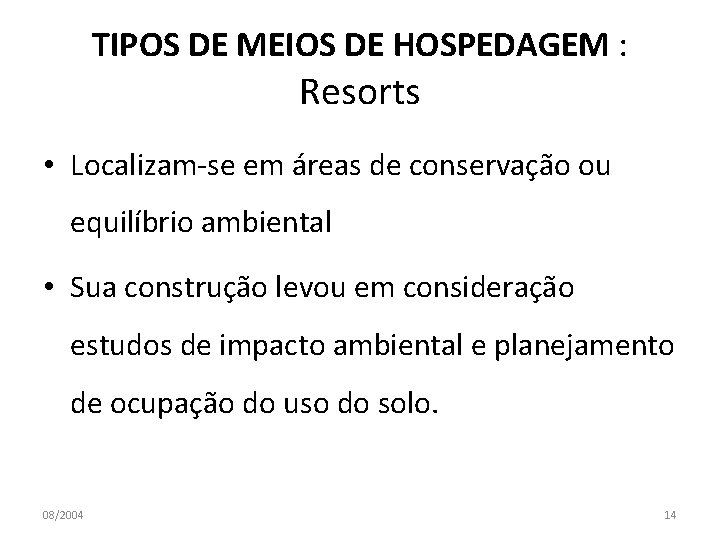 TIPOS DE MEIOS DE HOSPEDAGEM : Resorts • Localizam-se em áreas de conservação ou