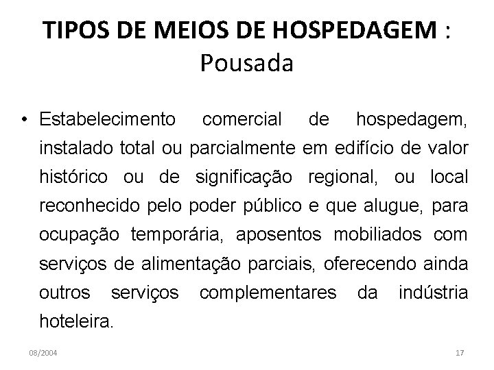 TIPOS DE MEIOS DE HOSPEDAGEM : Pousada • Estabelecimento comercial de hospedagem, instalado total