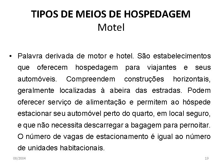 TIPOS DE MEIOS DE HOSPEDAGEM Motel • Palavra derivada de motor e hotel. São