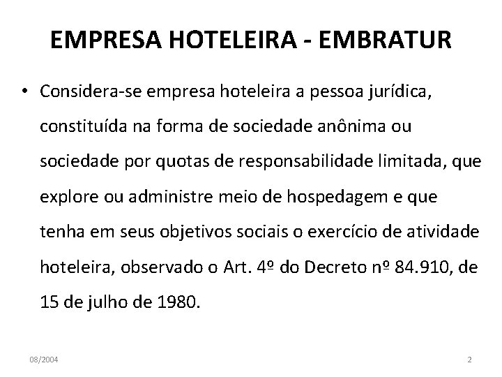 EMPRESA HOTELEIRA - EMBRATUR • Considera-se empresa hoteleira a pessoa jurídica, constituída na forma
