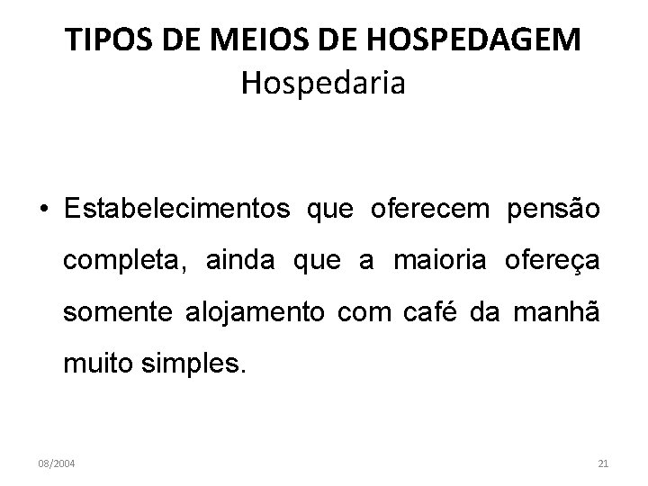 TIPOS DE MEIOS DE HOSPEDAGEM Hospedaria • Estabelecimentos que oferecem pensão completa, ainda que