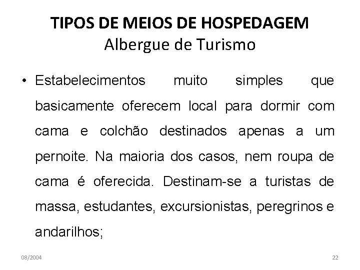 TIPOS DE MEIOS DE HOSPEDAGEM Albergue de Turismo • Estabelecimentos muito simples que basicamente