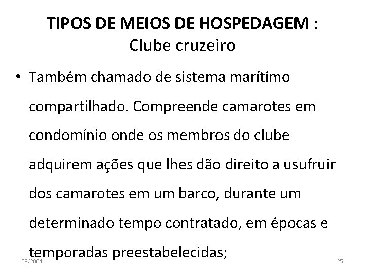 TIPOS DE MEIOS DE HOSPEDAGEM : Clube cruzeiro • Também chamado de sistema marítimo