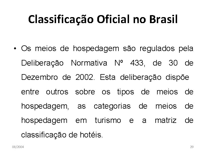 Classificação Oficial no Brasil • Os meios de hospedagem são regulados pela Deliberação Normativa