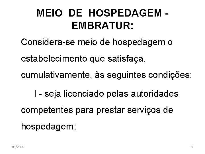 MEIO DE HOSPEDAGEM EMBRATUR: Considera-se meio de hospedagem o estabelecimento que satisfaça, cumulativamente, às