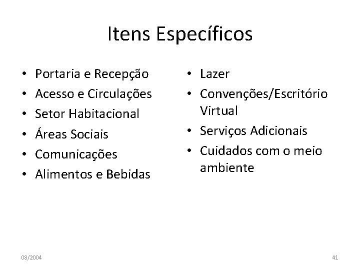 Itens Específicos • • • Portaria e Recepção Acesso e Circulações Setor Habitacional Áreas