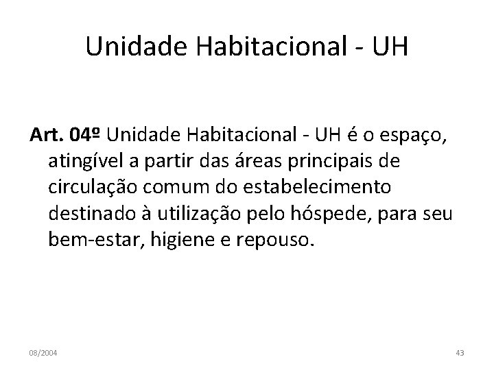 Unidade Habitacional - UH Art. 04º Unidade Habitacional - UH é o espaço, atingível