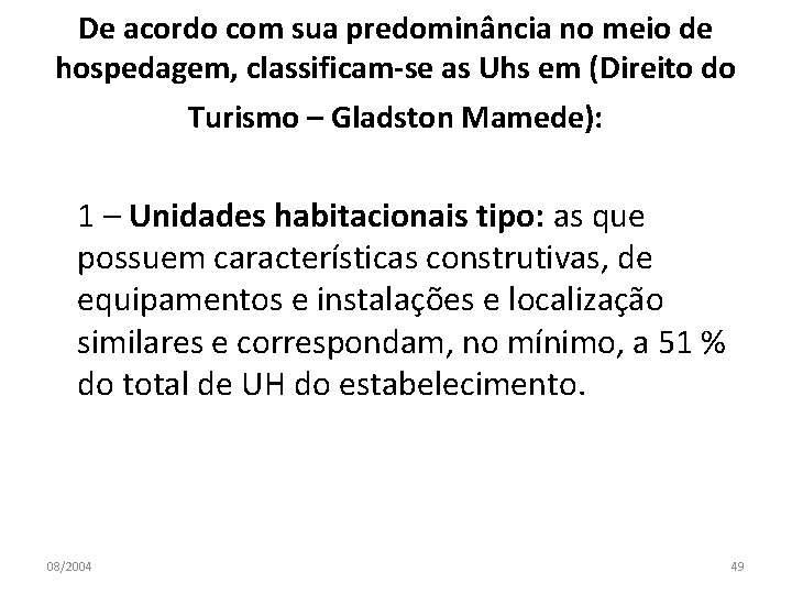 De acordo com sua predominância no meio de hospedagem, classificam-se as Uhs em (Direito