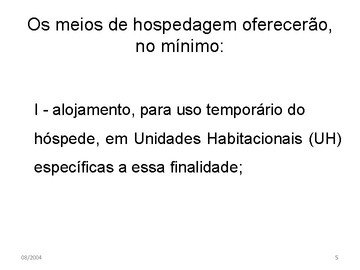 Os meios de hospedagem oferecerão, no mínimo: I - alojamento, para uso temporário do