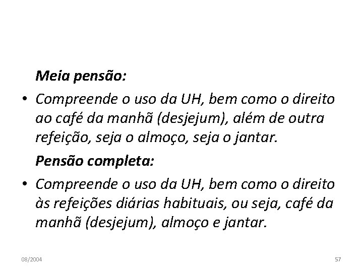 Meia pensão: • Compreende o uso da UH, bem como o direito ao café