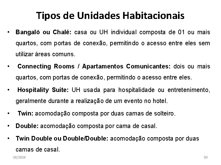 Tipos de Unidades Habitacionais • Bangalô ou Chalé: casa ou UH individual composta de