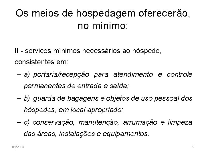 Os meios de hospedagem oferecerão, no mínimo: II - serviços mínimos necessários ao hóspede,