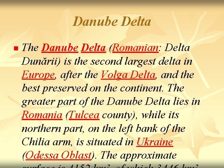 Danube Delta n The Danube Delta (Romanian: Delta Dunării) is the second largest delta