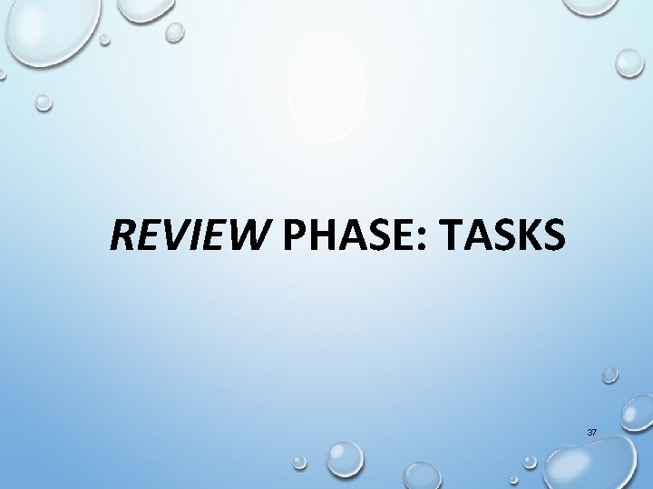 REVIEW PHASE: TASKS 37 