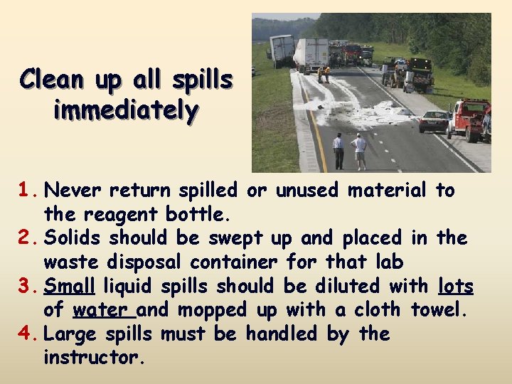 Clean up all spills immediately 1. Never return spilled or unused material to the