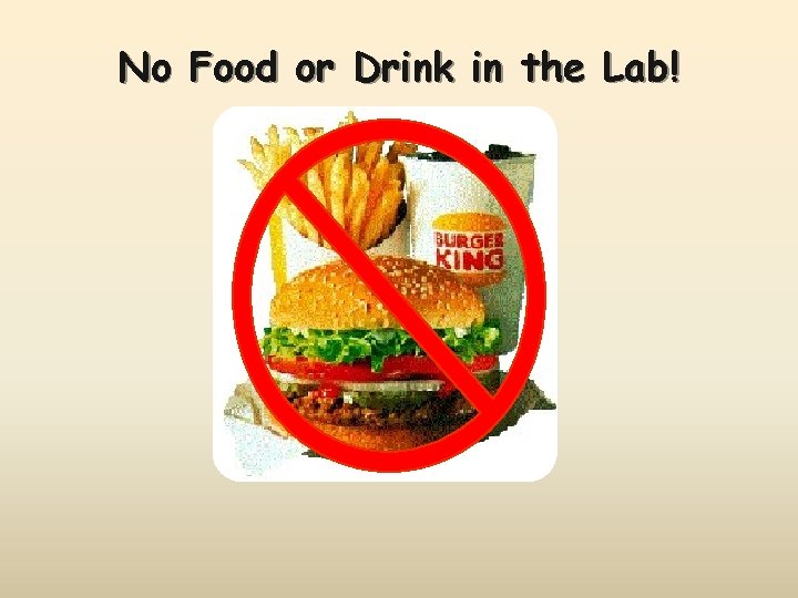 No Food or Drink in the Lab! 