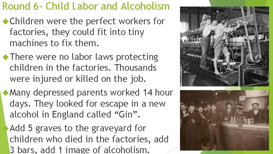Round 6 - Child Labor and Alcoholism Children were the perfect workers for factories,