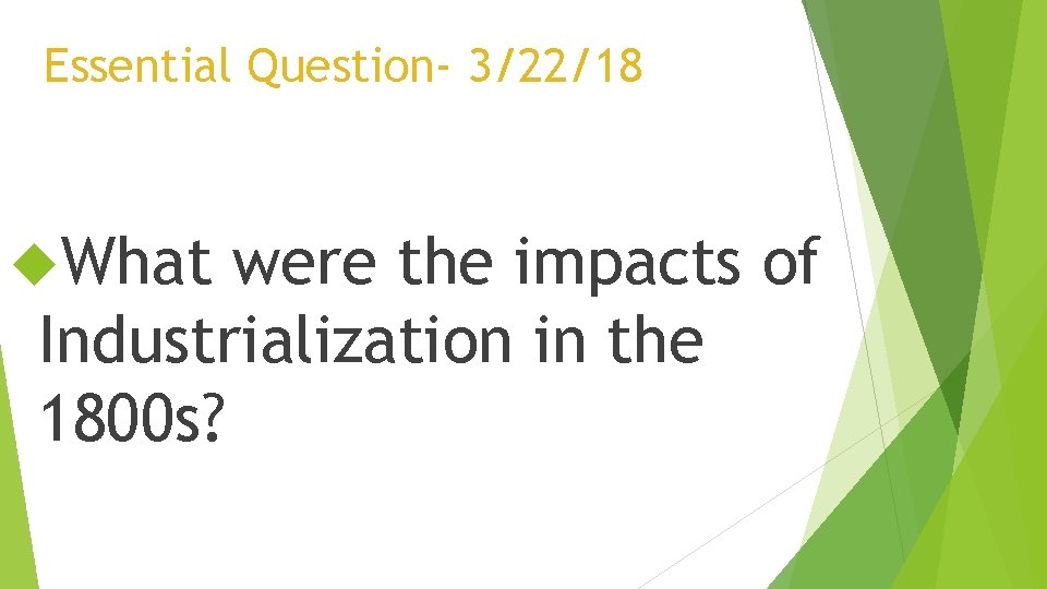 Essential Question- 3/22/18 What were the impacts of Industrialization in the 1800 s? 