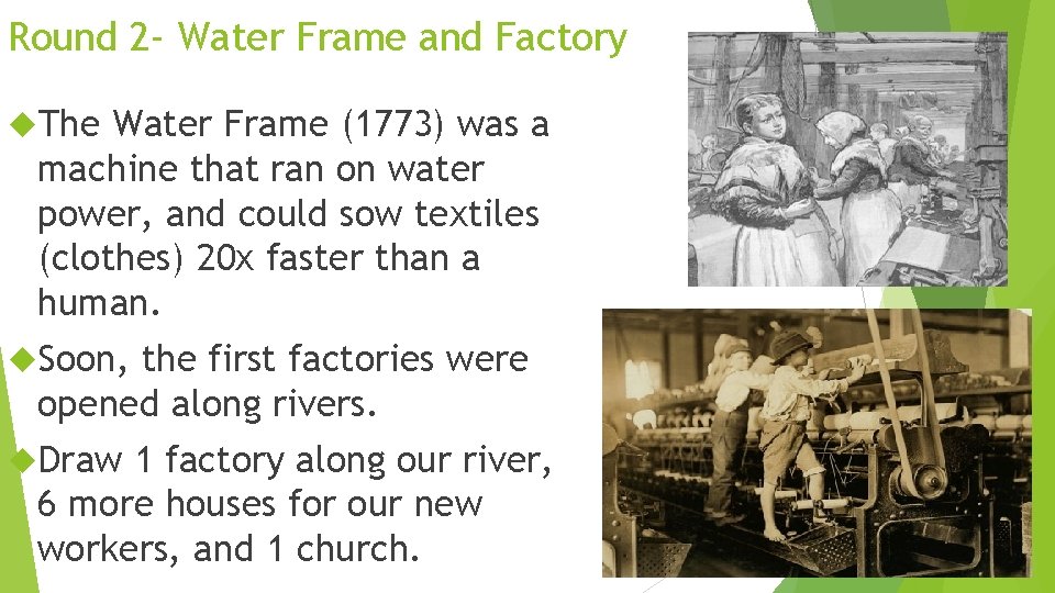 Round 2 - Water Frame and Factory The Water Frame (1773) was a machine
