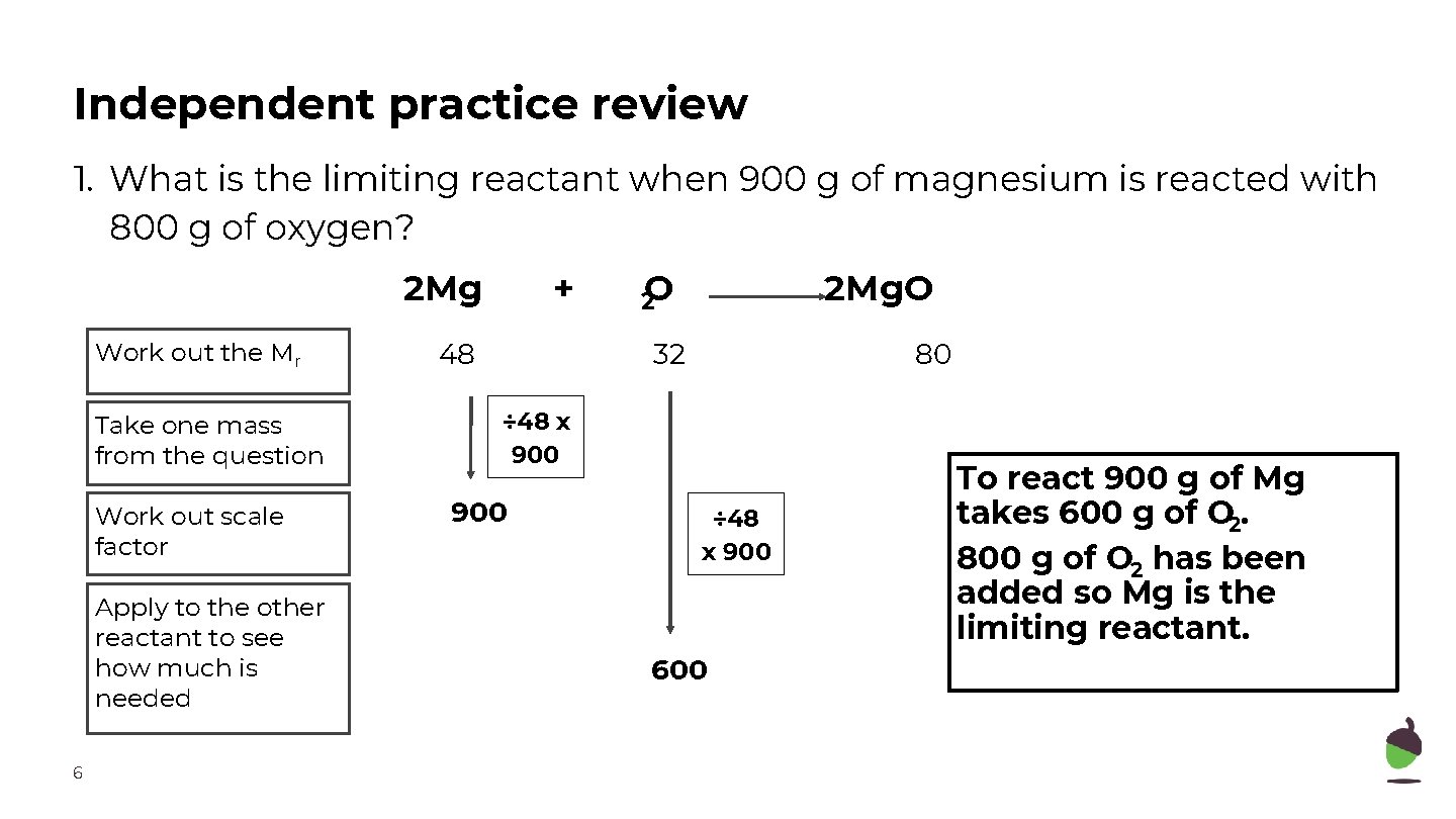 Independent practice review 1. What is the limiting reactant when 900 g of magnesium