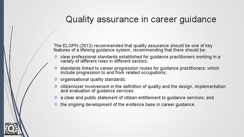 Quality assurance in career guidance The ELGPN (2012) recommended that quality assurance should be