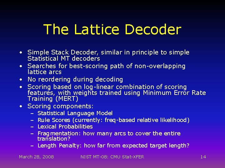 The Lattice Decoder • Simple Stack Decoder, similar in principle to simple Statistical MT