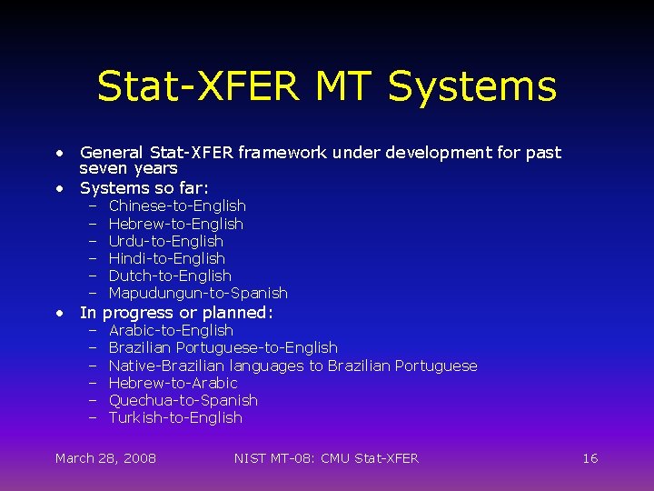 Stat-XFER MT Systems • General Stat-XFER framework under development for past seven years •