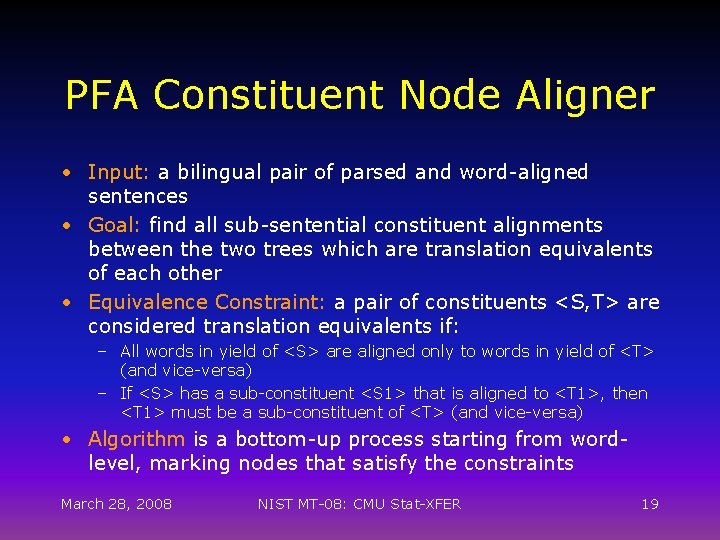 PFA Constituent Node Aligner • Input: a bilingual pair of parsed and word-aligned sentences