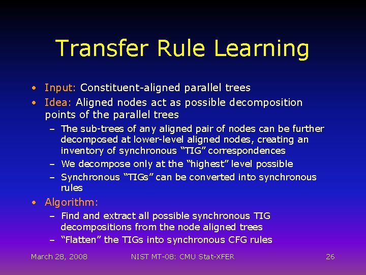 Transfer Rule Learning • Input: Constituent-aligned parallel trees • Idea: Aligned nodes act as