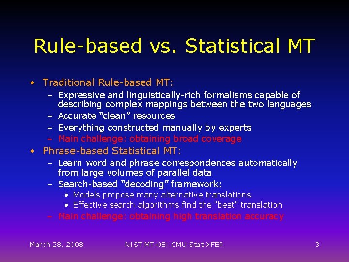Rule-based vs. Statistical MT • Traditional Rule-based MT: – Expressive and linguistically-rich formalisms capable