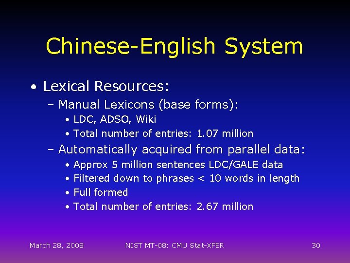 Chinese-English System • Lexical Resources: – Manual Lexicons (base forms): • LDC, ADSO, Wiki