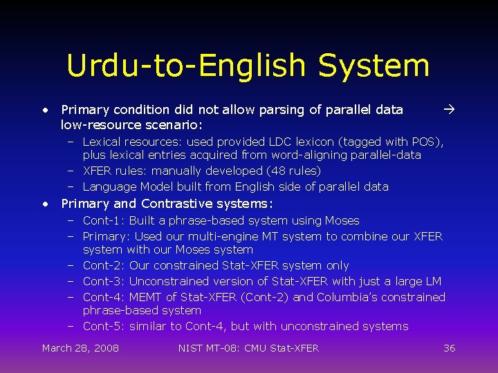 Urdu-to-English System • Primary condition did not allow parsing of parallel data low-resource scenario:
