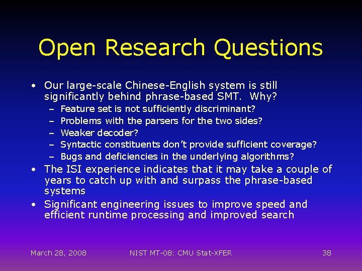 Open Research Questions • Our large-scale Chinese-English system is still significantly behind phrase-based SMT.