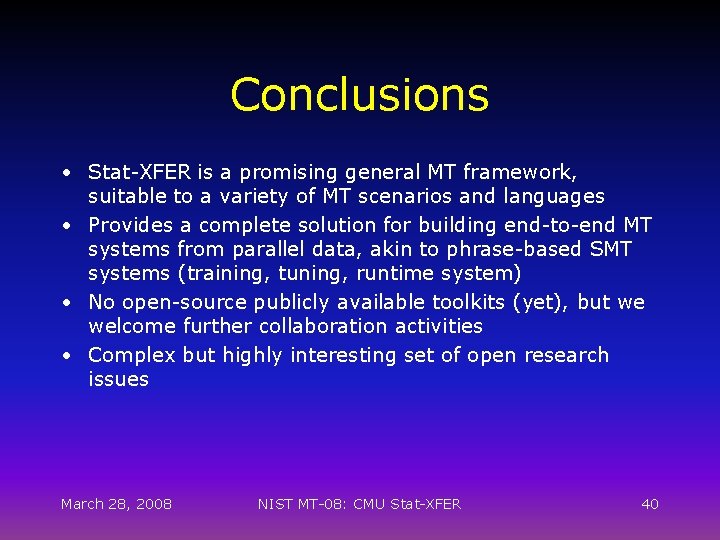 Conclusions • Stat-XFER is a promising general MT framework, suitable to a variety of