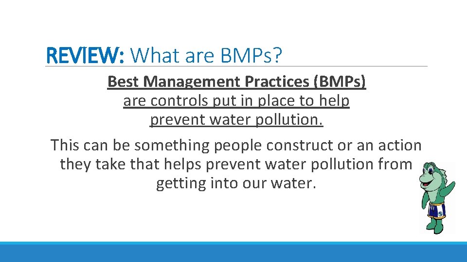 REVIEW: What are BMPs? Best Management Practices (BMPs) are controls put in place to