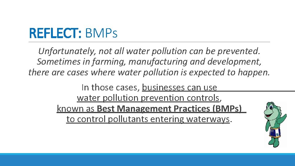 REFLECT: BMPs Unfortunately, not all water pollution can be prevented. Sometimes in farming, manufacturing