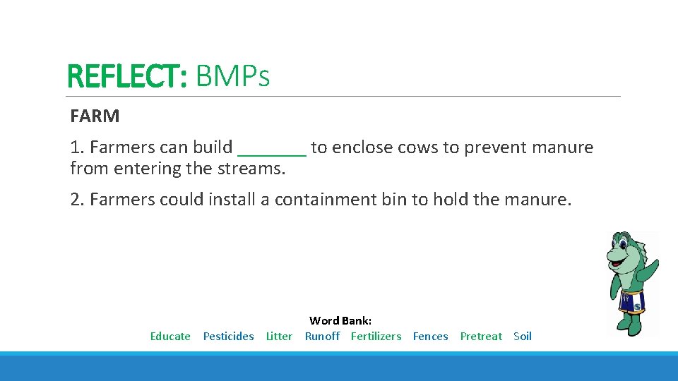 REFLECT: BMPs FARM 1. Farmers can build _______ to enclose cows to prevent manure
