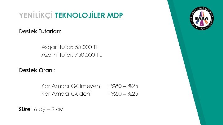 YENİLİKÇİ TEKNOLOJİLER MDP Destek Tutarları: Asgari tutar: 50. 000 TL Azami tutar: 750. 000