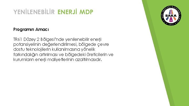 YENİLENEBİLİR ENERJİ MDP Programın Amacı TR 61 Düzey 2 Bölgesi’nde yenilenebilir enerji potansiyelinin değerlendirilmesi,