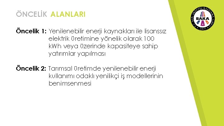 ÖNCELİK ALANLARI Öncelik 1: Yenilenebilir enerji kaynakları ile lisanssız elektrik üretimine yönelik olarak 100