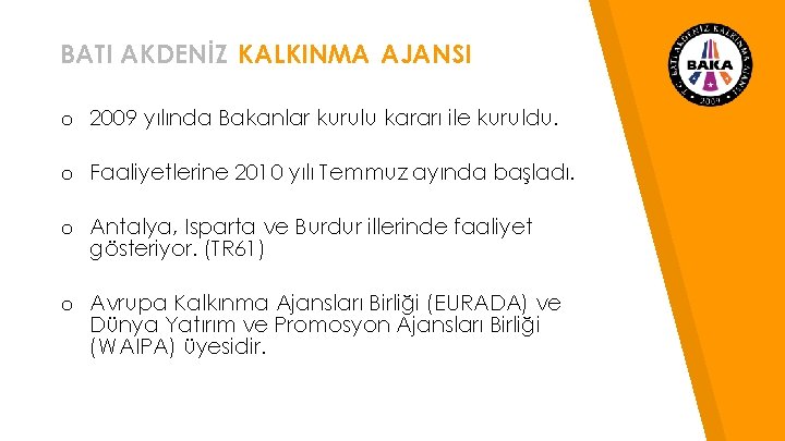 BATI AKDENİZ KALKINMA AJANSI o 2009 yılında Bakanlar kurulu kararı ile kuruldu. “ o