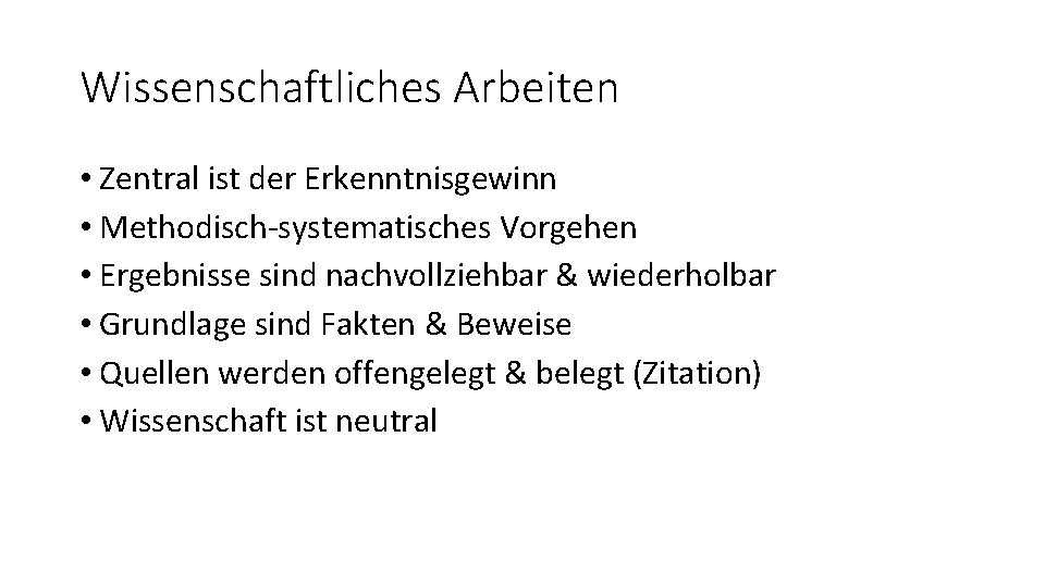 Wissenschaftliches Arbeiten • Zentral ist der Erkenntnisgewinn • Methodisch-systematisches Vorgehen • Ergebnisse sind nachvollziehbar