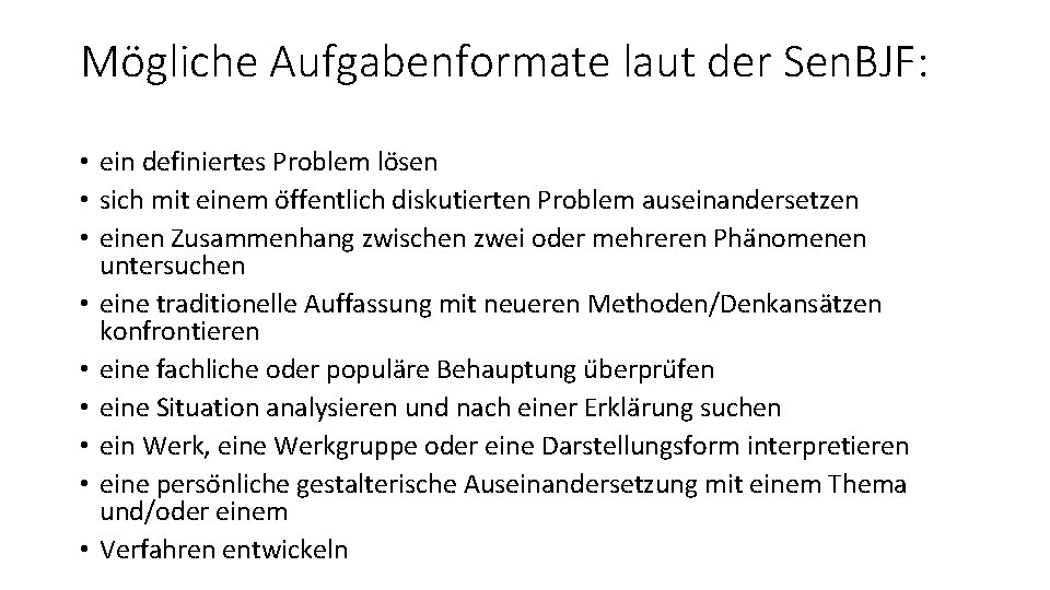 Mögliche Aufgabenformate laut der Sen. BJF: • ein definiertes Problem lo sen • sich