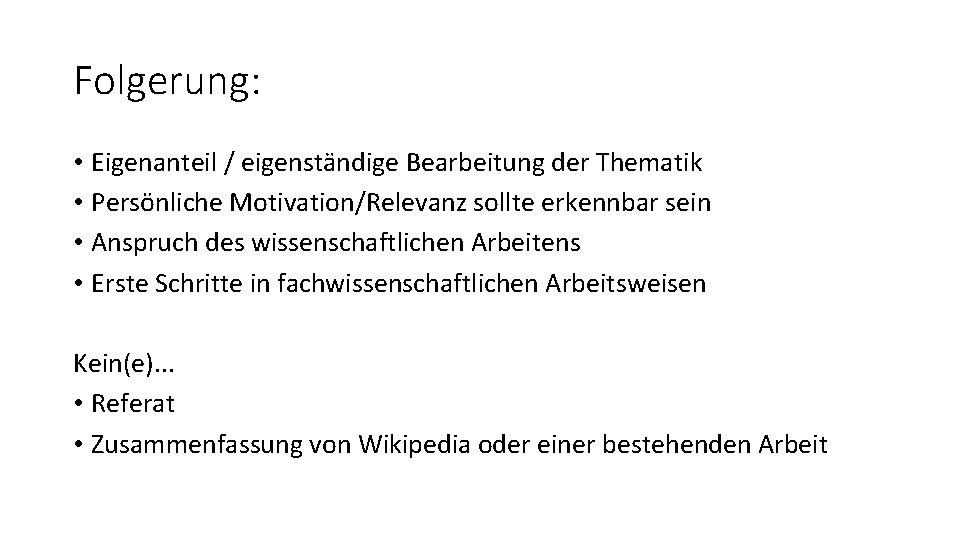 Folgerung: • Eigenanteil / eigenständige Bearbeitung der Thematik • Persönliche Motivation/Relevanz sollte erkennbar sein