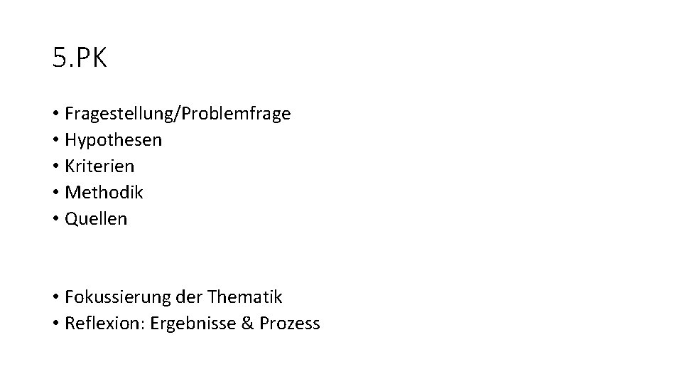 5. PK • Fragestellung/Problemfrage • Hypothesen • Kriterien • Methodik • Quellen • Fokussierung