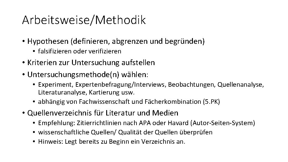 Arbeitsweise/Methodik • Hypothesen (definieren, abgrenzen und begründen) • falsifizieren oder verifizieren • Kriterien zur