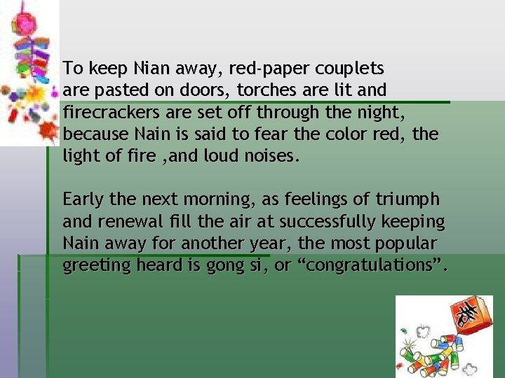 To keep Nian away, red-paper couplets are pasted on doors, torches are lit and