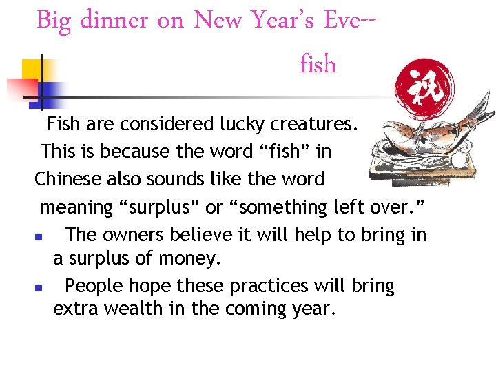 Big dinner on New Year’s Eve-fish Fish are considered lucky creatures. This is because