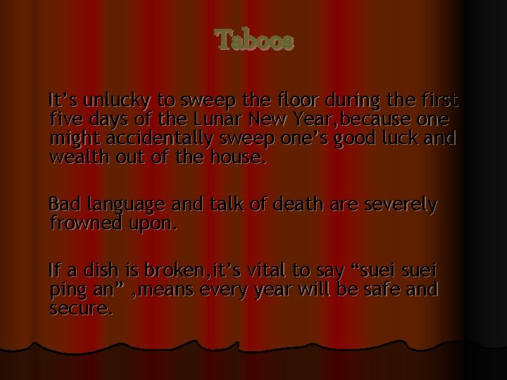 Taboos It’s unlucky to sweep the floor during the first five days of the